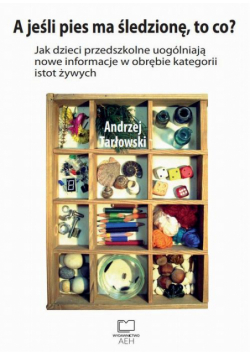 A jeśli pies ma śledzionę, to co? Jak dzieci przedszkolne uogólniają nowe informacje w obrębie kategorii istot żywych