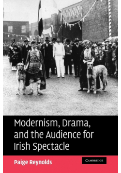 Modernism, Drama, and the Audience for Irish Spectacle