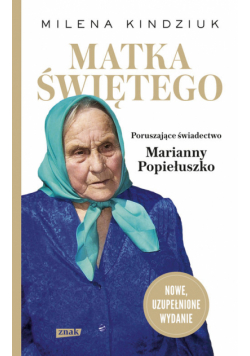 Matka Świętego Poruszające świadectwo Marianny Popiełuszko