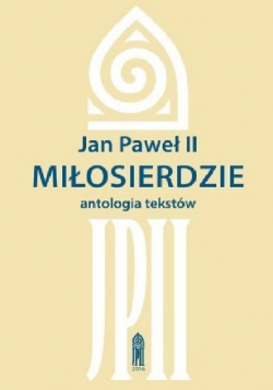 Jan Paweł II Miłosierdzie antologia tekstów