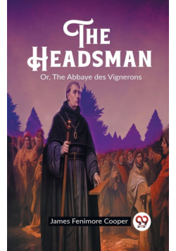 The Headsman Or, The Abbaye des Vignerons