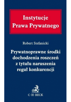 Prywatnoprawne środki dochodzenia roszczeń z tytułu naruszenia reguł konkurencji.