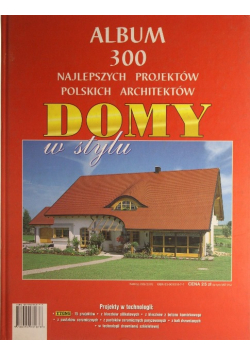 Album 300 najlepszych projektów polskich architektów domy w stylu