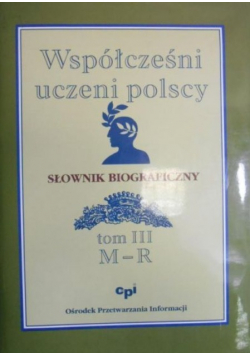 Współcześni uczeni polscy Słownik biograficzny Tom III M  R