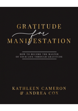 Gratitude For Manifestation - How To Become The Master Of Your Life Through Gratitude