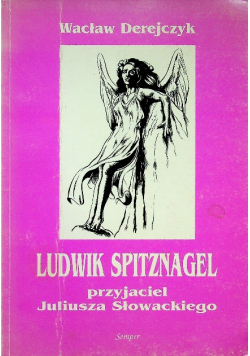 Ludwik Spitznagel  Przyjaciel Juliusza Słowackiego