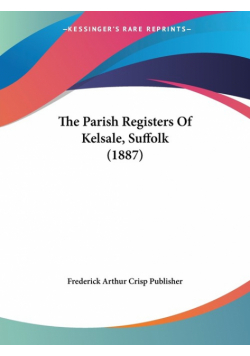 The Parish Registers Of Kelsale, Suffolk (1887)