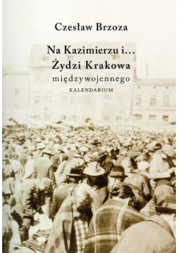 Na Kazimierzu i Żydzi Krakowa Międzywojennego  Kalendarium