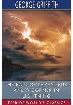 The Raid of Le Vengeur, and A Corner in Lightning (Esprios Classics)