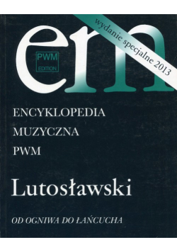 Encyklopedia muzyczna PWM Lutosławski Od ogniwa do łańcucha