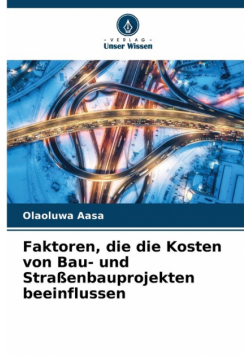 Faktoren, die die Kosten von Bau- und Straßenbauprojekten beeinflussen
