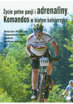 Życie pełne pasji i adrenaliny Komandos w białym kołnierzyku