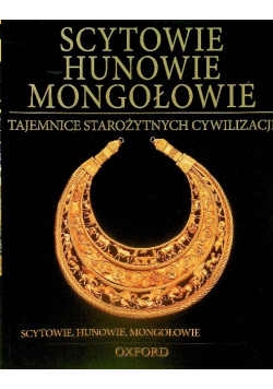 Tajemnice starożytnych cywilizacji Tom 37 Scytowie Hunowie Mongołowie