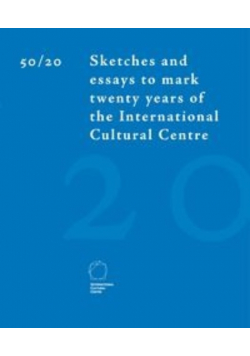 50 / 20 Sketches and essays to mark twenty years of the International Cultural Centre
