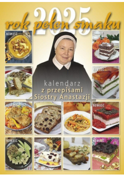Kalendarz 2025 Rok pełen smaku Kalendarz z przepisami Siostry Anastazji