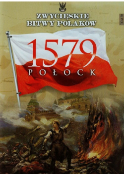 Zwycięskie bitwy Polaków. Tom 30. Połock 1579