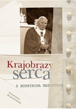 Krajobrazy Serca z notatnika reportera