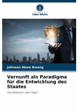 Vernunft als Paradigma für die Entwicklung des Staates