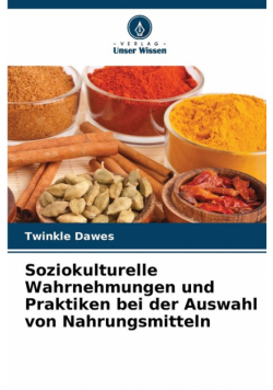 Soziokulturelle Wahrnehmungen und Praktiken bei der Auswahl von Nahrungsmitteln