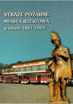 Straże pożarne miasta Rzeszowa w latach 1867 - 2003