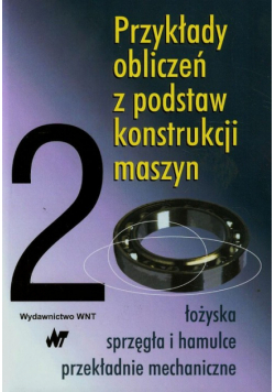 Mazanek Eugeniusz - Przykłady obliczeń z podstaw konstrukcji maszyn Tom 2