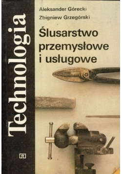 Technologia . Ślusarstwo przemysłowe i usługowe