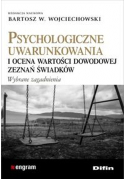 Psychologiczne uwarunkowania i ocena wartości dowodowej zeznań świadków