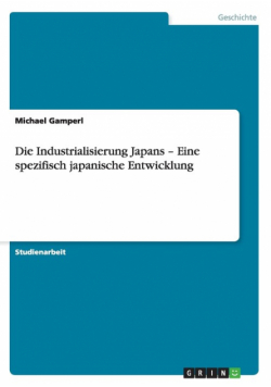 Die Industrialisierung Japans - Eine spezifisch japanische Entwicklung
