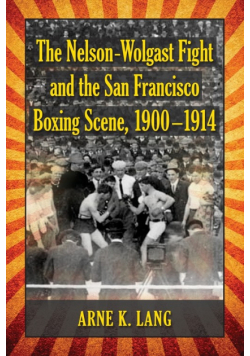 The Nelson-Wolgast Fight and the San Francisco Boxing Scene, 1900-1914