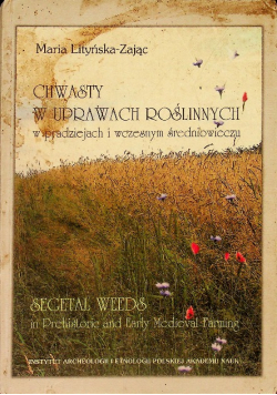 Chwasty w uprawach roślinnych w  pradziejach wczesnym średniowieczu