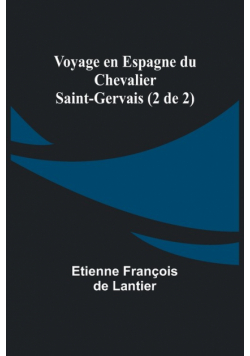 Voyage en Espagne du Chevalier Saint-Gervais (2 de 2)