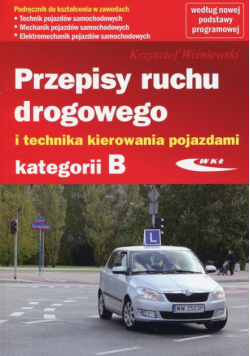 Wiśniewski Krzysztof - Przepisy ruchu drogowego i technika kierowania pojazdami kategorii B