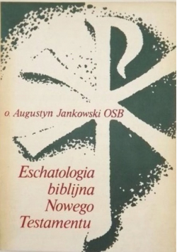 Jankowski Augustyn - Eschatologia biblijna Nowego Testamentu
