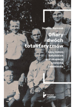 Ofiary dwóch totalitaryzmów. Losy rodzin katyńskich pod okupacją  sowiecką i niemiecką
