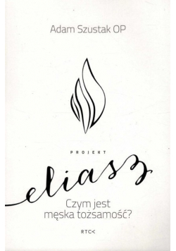 Projekt Eliasz. Czym jest męska tożsamość?