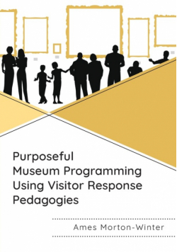 Purposeful Museum Programming Using Visitor Response Pedagogies