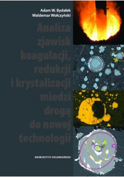 Analiza zjawisk koagulacji redukcji i krystalizacji miedzi drogą do nowej technologii