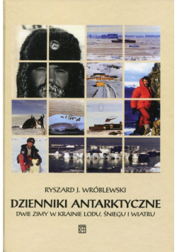 Dzienniki antarktyczne Dwie zimy w krainie lodu, śniegu i wiatru