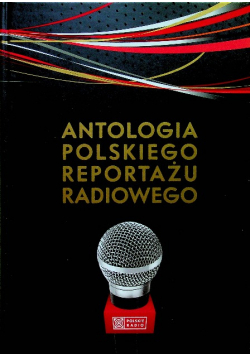 Antologia polskiego reportażu radiowego z CD