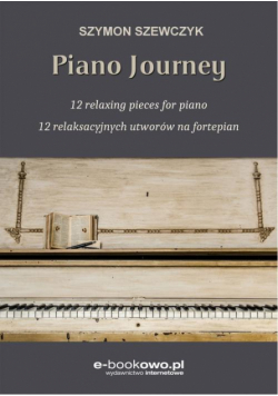 Piano journey 12 relaksacyjnych utworów na fortepian