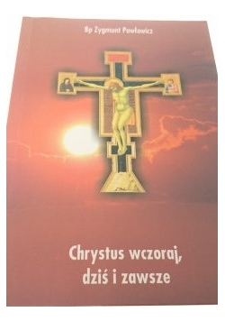 Chrystus wczoraj, dziś i zawsze