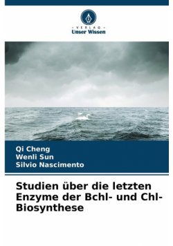 Studien über die letzten Enzyme der Bchl- und Chl-Biosynthese