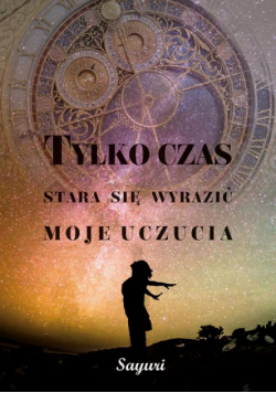 Tylko czas stara się wyrazić moje uczucia