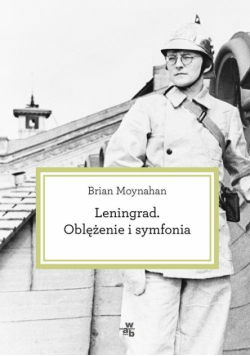 Moynahan Brian - Leningrad Oblężenie i symfonia