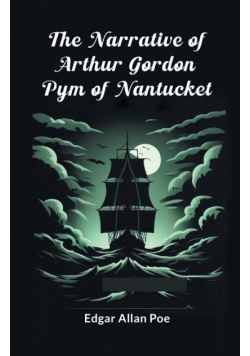 The Narrative Of Arthur Gordon Pym Of Nantucket