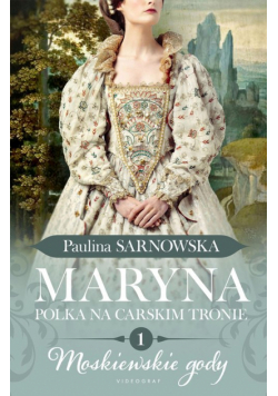 Maryna. Polka na carskim tronie Część 1 Moskiewskie gody