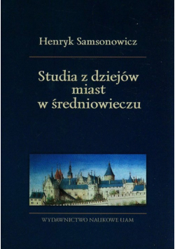 Samsonowicz Henryk - Studia z dziejów miast w średniowieczu