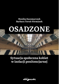 Osadzone Sytuacja społeczna kobiet w izolacji penitencjarnej