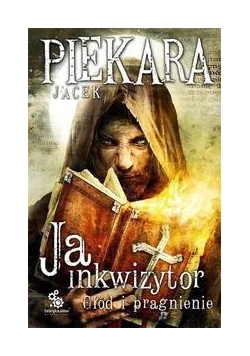 Ja, inkwizytor. Głód i pragnienie