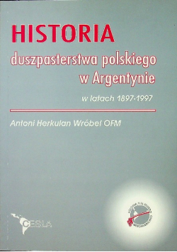 Historia duszpasterstwa polskiego w Argentynie w latach 1897 1997